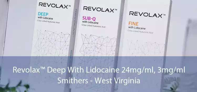 Revolax™ Deep With Lidocaine 24mg/ml, 3mg/ml Smithers - West Virginia